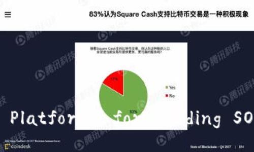 题目: Exploring the Best Platforms for Trading SOL Wallet Cryptocurrency
